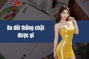 Ba đôi thông chặt được gì? Tìm hiểu chi tiết về sức mạnh